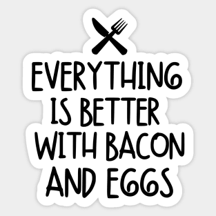 Everything is better with bacon and eggs Sticker